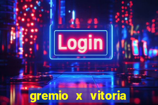 gremio x vitoria ao vivo